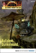 Maddrax - Folge 440: Auf dem Dunkelmond Cover des Buches Maddrax - Folge 440: Auf dem Dunkelmond (ISBN: 9783732541362)