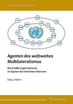 Agenten des weltweiten Multilateralismus: Die Sonderorganisationen im System der Vereinten Nationen (Politikwissenschaft) Cover des Buches Agenten des weltweiten Multilateralismus: Die Sonderorganisationen im System der Vereinten Nationen (Politikwissenschaft) (ISBN: 9783732908462)