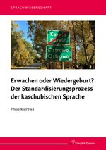Erwachen oder Wiedergeburt? Der Standardisierungsprozess der kaschubischen Sprache (Sprachwissenschaft, Band 68) Cover des Buches Erwachen oder Wiedergeburt? Der Standardisierungsprozess der kaschubischen Sprache (Sprachwissenschaft, Band 68) (ISBN: 9783732910816)