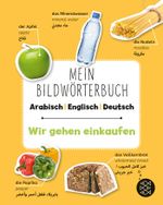 Mein Bildwörterbuch Arabisch - Englisch - Deutsch: Wir gehen einkaufen Cover des Buches Mein Bildwörterbuch Arabisch - Englisch - Deutsch: Wir gehen einkaufen (ISBN: 9783733503741)