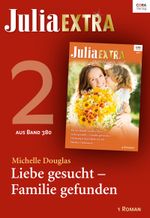 Julia Extra Band 380 - Titel 2: Liebe gesucht - Familie gefunden (Julia Extra_eBook) Cover des Buches Julia Extra Band 380 - Titel 2: Liebe gesucht - Familie gefunden (Julia Extra_eBook) (ISBN: 9783733706326)