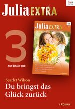 Julia Extra Band 380 - Titel 3: Du bringst das Glück zurück (Julia Extra_eBook) Cover des Buches Julia Extra Band 380 - Titel 3: Du bringst das Glück zurück (Julia Extra_eBook) (ISBN: 9783733706333)