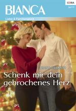 Schenk mir dein gebrochenes Herz (Bianca) Cover des Buches Schenk mir dein gebrochenes Herz (Bianca) (ISBN: 9783733730635)