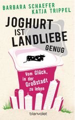 Joghurt ist Landliebe genug - Stadtlust Cover des Buches Joghurt ist Landliebe genug - Stadtlust (ISBN: 9783734101281)