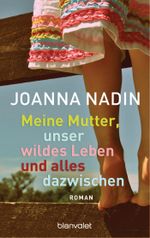 Meine Mutter, unser wildes Leben und alles dazwischen Cover des Buches Meine Mutter, unser wildes Leben und alles dazwischen (ISBN: 9783734110764)