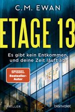 Etage 13 - Es gibt kein Entkommen, und deine Zeit läuft ab Cover des Buches Etage 13 - Es gibt kein Entkommen, und deine Zeit läuft ab (ISBN: 9783734112843)