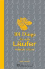 101 Dinge, die ein Läufer wissen muss Cover des Buches 101 Dinge, die ein Läufer wissen muss (ISBN: 9783734306983)