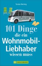 101 Dinge, die ein Wohnmobil-Liebhaber wissen muss Cover des Buches 101 Dinge, die ein Wohnmobil-Liebhaber wissen muss (ISBN: 9783734311550)