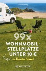99 x Wohnmobilstellplätze unter 10 € in Deutschland Cover des Buches 99 x Wohnmobilstellplätze unter 10 € in Deutschland (ISBN: 9783734313066)