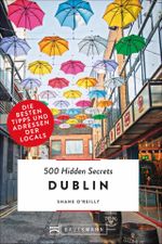 500 Hidden Secrets Dublin Cover des Buches 500 Hidden Secrets Dublin (ISBN: 9783734314568)