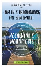 Wochenend & Wohnmobil - Kleine Auszeiten Berlin & Brandenburg mit Spreewald Cover des Buches Wochenend & Wohnmobil - Kleine Auszeiten Berlin & Brandenburg mit Spreewald (ISBN: 9783734321320)