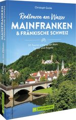Radtouren am Wasser Mainfranken & Fränkische Schweiz Cover des Buches Radtouren am Wasser Mainfranken & Fränkische Schweiz (ISBN: 9783734324475)