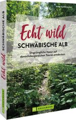 Echt wild – Schwäbische Alb Cover des Buches Echt wild – Schwäbische Alb (ISBN: 9783734328374)