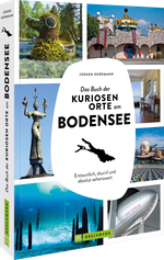 Das Buch der kuriosen Orte am Bodensee Cover des Buches Das Buch der kuriosen Orte am Bodensee (ISBN: 9783734332616)