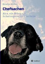 Chefsachen: Rico - ein Leben als Schattenhund im Tierheim Cover des Buches Chefsachen: Rico - ein Leben als Schattenhund im Tierheim (ISBN: 9783734500893)