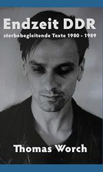 Endzeit DDR: sterbebegleitende Texte 1980 bis 1989 Cover des Buches Endzeit DDR: sterbebegleitende Texte 1980 bis 1989 (ISBN: 9783734504440)