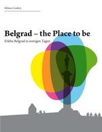 Belgrad- the place to be Cover des Buches Belgrad- the place to be (ISBN: 9783734540257)