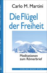 Die Flügel der Freiheit: Meditationen zum Römerbrief (Theologie und Glaube) Cover des Buches Die Flügel der Freiheit: Meditationen zum Römerbrief (Theologie und Glaube) (ISBN: 9783734612480)
