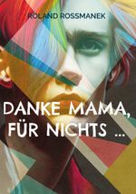 Danke Mama, für nichts ... Cover des Buches Danke Mama, für nichts ... (ISBN: 9783734717529)