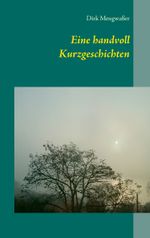 Eine handvoll Kurzgeschichten Cover des Buches Eine handvoll Kurzgeschichten (ISBN: 9783734730801)