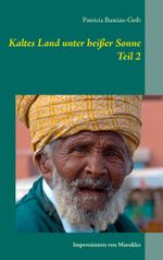 Kaltes Land unter heißer Sonne (Teil 2): Impressionen von Marokko Cover des Buches Kaltes Land unter heißer Sonne (Teil 2): Impressionen von Marokko (ISBN: 9783734746581)