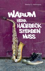 Warum Herr Hagebeck sterben muss Cover des Buches Warum Herr Hagebeck sterben muss (ISBN: 9783734749049)