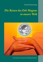 Die Reise des Orb Magnus in unsere Welt Cover des Buches Die Reise des Orb Magnus in unsere Welt (ISBN: 9783734752018)