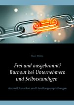 Frei und ausgebrannt? Burnout bei Unternehmern und Selbstständigen: Ausmaß, Ursachen und Handlungsempfehlungen Cover des Buches Frei und ausgebrannt? Burnout bei Unternehmern und Selbstständigen: Ausmaß, Ursachen und Handlungsempfehlungen (ISBN: 9783734771835)
