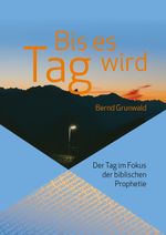Bis es Tag wird: Der Tag im Fokus der biblischen Prophetie Cover des Buches Bis es Tag wird: Der Tag im Fokus der biblischen Prophetie (ISBN: 9783734775796)