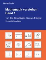 Mathematik verstehen Band 1: Von den Grundlagen bis zum Integral Cover des Buches Mathematik verstehen Band 1: Von den Grundlagen bis zum Integral (ISBN: 9783734776731)