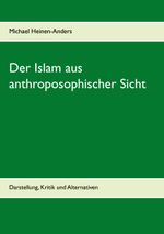 Der Islam aus anthroposophischer Sicht: Darstellung, Kritik und Alternativen Cover des Buches Der Islam aus anthroposophischer Sicht: Darstellung, Kritik und Alternativen (ISBN: 9783734782541)