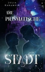 Die prismatische Stadt Cover des Buches Die prismatische Stadt (ISBN: 9783734786457)