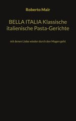 BELLA ITALIA Klassische italienische Pasta-Gerichte Cover des Buches BELLA ITALIA Klassische italienische Pasta-Gerichte (ISBN: 9783734790379)