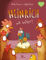Heinrich will brüten! Cover des Buches Heinrich will brüten! (ISBN: 9783734820564)