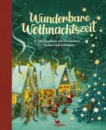 Wunderbare Weihnachtszeit - Ein Hausbuch mit Geschichten, Liedern und Gedichten Cover des Buches Wunderbare Weihnachtszeit - Ein Hausbuch mit Geschichten, Liedern und Gedichten (ISBN: 9783734828553)