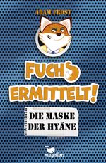 Fuchs ermittelt! - Die Maske der Hyäne Cover des Buches Fuchs ermittelt! - Die Maske der Hyäne (ISBN: 9783734840166)