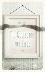 Die Quersumme von Liebe Cover des Buches Die Quersumme von Liebe (ISBN: 9783734850110)