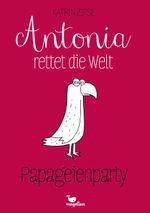 Antonia rettet die Welt - Papageienparty - Band 1 Cover des Buches Antonia rettet die Welt - Papageienparty - Band 1 (ISBN: 9783734850165)