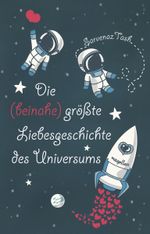 Die (beinahe) größte Liebesgeschichte des Universums Cover des Buches Die (beinahe) größte Liebesgeschichte des Universums (ISBN: 9783734850271)