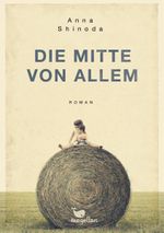 Die Mitte von allem Cover des Buches Die Mitte von allem (ISBN: 9783734856044)