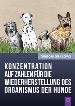 Konzentration auf Zahlen für die Wiederherstellung des Organismus der Hunde Cover des Buches Konzentration auf Zahlen für die Wiederherstellung des Organismus der Hunde (ISBN: 9783735718150)