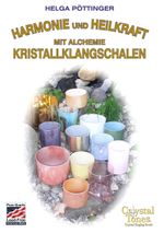 Harmonie und Heilkraft mit Alchemie Kristallklangschalen Cover des Buches Harmonie und Heilkraft mit Alchemie Kristallklangschalen (ISBN: 9783735724021)