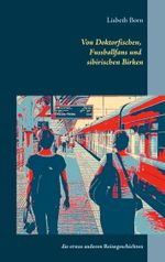 Von Doktorfischen, Fussballfans und sibirischen Birken Cover des Buches Von Doktorfischen, Fussballfans und sibirischen Birken (ISBN: 9783735774811)