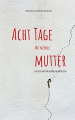 Acht Tage mit meiner Mutter Cover des Buches Acht Tage mit meiner Mutter (ISBN: 9783735775276)