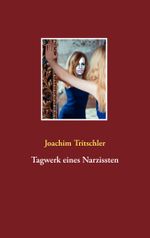 Tagwerk eines Narzissten Cover des Buches Tagwerk eines Narzissten (ISBN: 9783735777874)