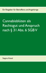 Cannabisblüten als Rechtsgut und Anspruch nach § 31 Abs. 6 SGB V Cover des Buches Cannabisblüten als Rechtsgut und Anspruch nach § 31 Abs. 6 SGB V (ISBN: 9783735784438)