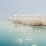 Sinnliche Naturfotografie: 50mm - Rügen, eine Winterreise Cover des Buches Sinnliche Naturfotografie: 50mm - Rügen, eine Winterreise (ISBN: 9783735787415)
