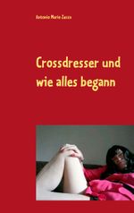 Crossdresser und wie alles begann Cover des Buches Crossdresser und wie alles begann (ISBN: 9783735787606)