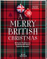 A Merry British Christmas. Britische Traditionen. Festliche DIY-Ideen. Typische Rezepte Cover des Buches A Merry British Christmas. Britische Traditionen. Festliche DIY-Ideen. Typische Rezepte (ISBN: 9783735850331)