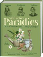 Mein grünes Paradies – Drei Frauen und ihre Gärten Cover des Buches Mein grünes Paradies – Drei Frauen und ihre Gärten (ISBN: 9783735850881)